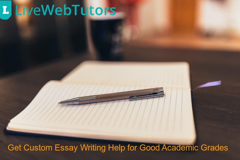 Get Custom Essay Writing Help for Good Academic Grades